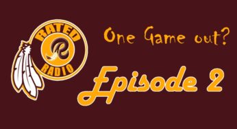 Rated R Radio: Episode 2 – Redskins Are One Game Out? (PODCAST)