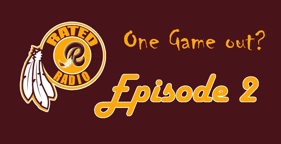 Rated R Radio: Episode 2 - Redskins Are One Game Out? (PODCAST)