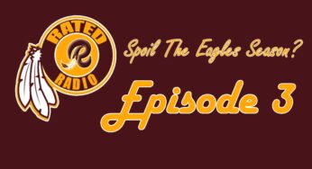Rated R Radio: Episode 3 – Spoil the Eagles Season? (PODCAST)