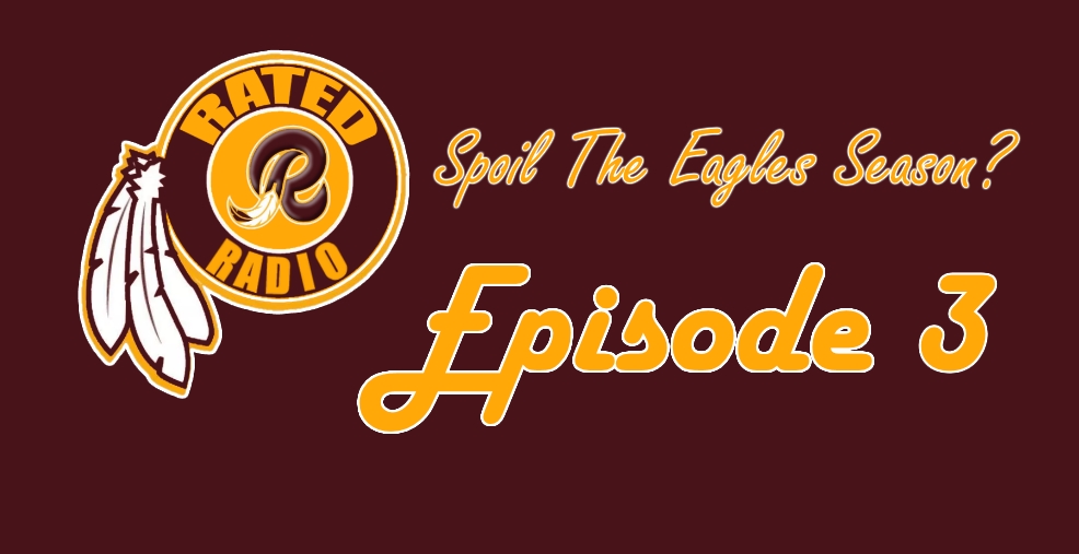 Rated R Radio: Episode 2 - Spoil the Eagles Season? (PODCAST)